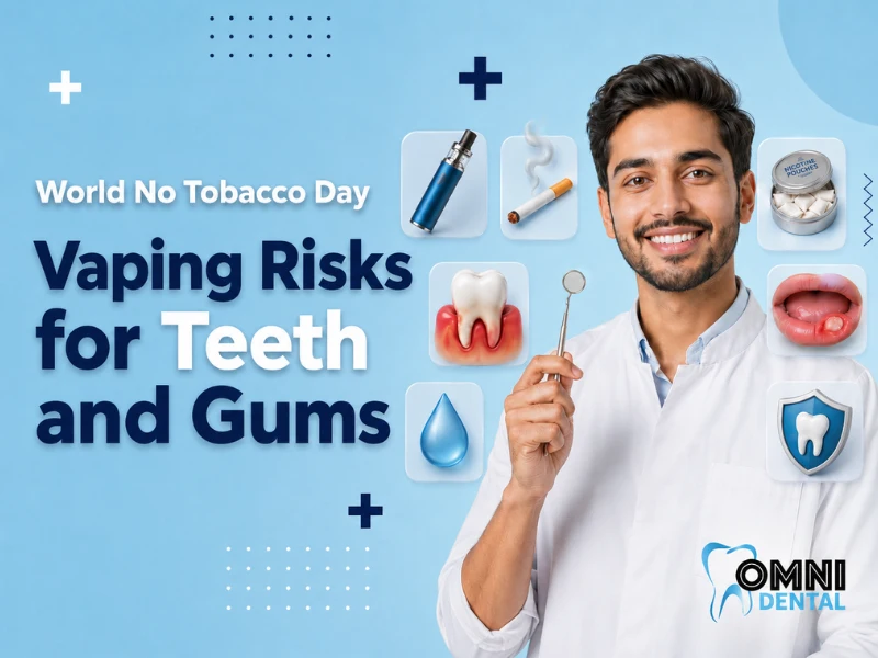 World No Tobacco Day- How Vaping and Nicotine Products Affect Your Teeth and Gums